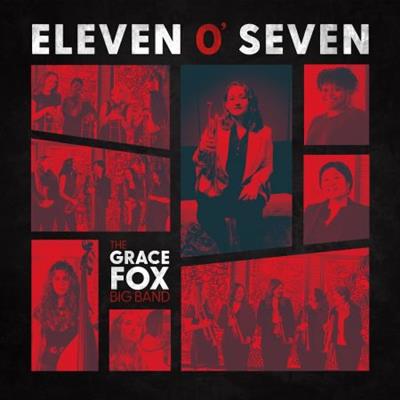 The Grace Fox Big Band - Eleven O' Seven  (2021/2022)