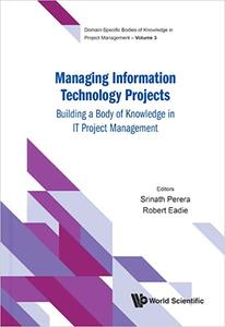 Managing Information Technology Projects Building a Body of Knowledge in It Project Management