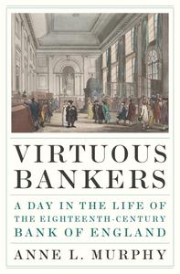 Virtuous Bankers A Day in the Life of the Eighteenth-Century Bank of England (EPUB)