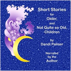 Short Stories for Older, and not Quite so Old, Children by Dandi Palmer