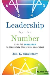 Leadership by the Number Using the Enneagram to Strengthen Educational Leadership