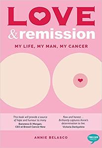Love and Remission My Life, My Man, My Cancer