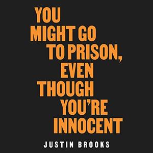 You Might Go to Prison, Even Though You're Innocent [Audiobook]