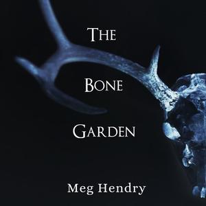 The Bone Garden by Meg Hendry
