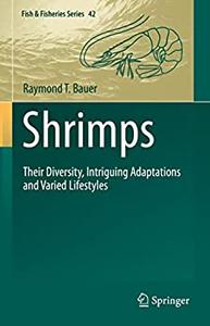Shrimps Their Diversity, Intriguing Adaptations and Varied Lifestyles