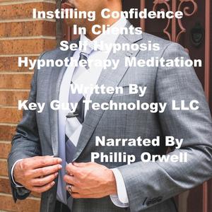 Instilling Confidence In Clients Self Hypnosis Hypnotherapy Meditation by Key Guy Technology LLC