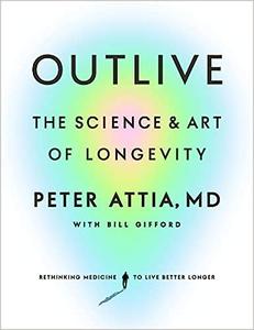 Outlive The Science and Art of Longevity