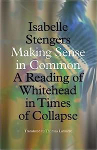 Making Sense in Common A Reading of Whitehead in Times of Collapse