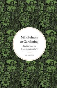 Mindfulness in Gardening Meditations on Growing & Nature