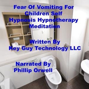 Fear Of Vomiting For Children Self Hypnosis Hypnotherapy Meditation by Key Guy Technology LLC