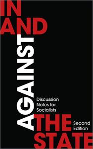 In and Against the State Discussion Notes for Socialists, 2nd Edition