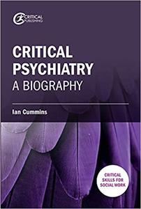 Critical Psychiatry A Biography
