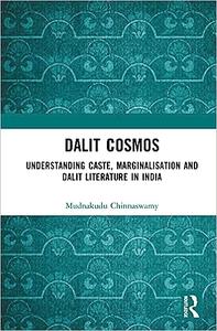 Dalit Cosmos Understanding Caste, Marginalisation and Dalit Literature in India