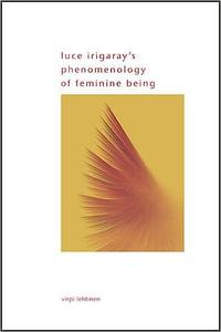 Luce Irigaray's Phenomenology of Feminine Being