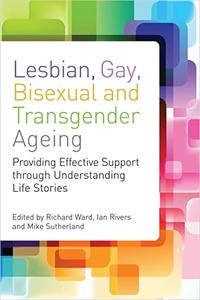 Lesbian, Gay, Bisexual and Transgender Ageing Biographical Approaches for Inclusive Care and Support
