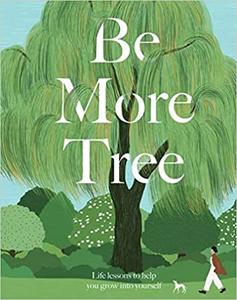 Be More Tree Life Lessons to Help You Grow into Yourself