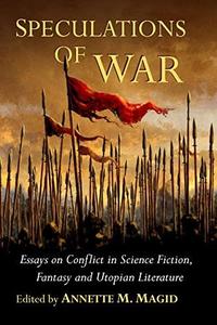 Speculations of War Essays on Conflict in Science Fiction, Fantasy and Utopian Literature