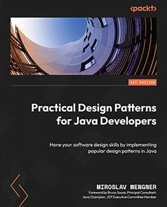Practical Design Patterns for Java Developers Hone your software design skills by implementing popular design patterns (repost