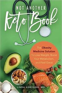 Not Another Keto Book The Obesity Medicine Solution to Lose Weight, Boost Your Metabolism, and Feel Great