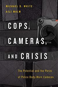 Cops, Cameras, and Crisis The Potential and the Perils of Police Body-Worn Cameras