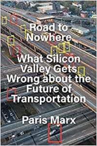 Road to Nowhere What Silicon Valley Gets Wrong about the Future of Transportation