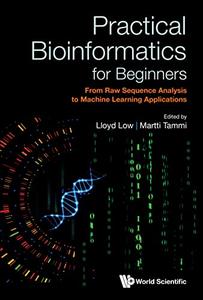 Practical Bioinformatics for Beginners From Raw Sequence Analysis to Machine Learning Applications