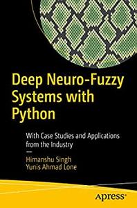 Deep Neuro-Fuzzy Systems with Python With Case Studies and Applications from the Industry