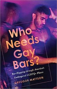 Who Needs Gay Bars Bar-Hopping through America's Endangered LGBTQ+ Places
