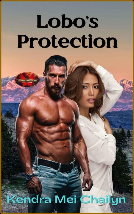 Lobo's Protection  Brotherhood - Kendra Mei Chailyn  D44809805368abc2d5408d57c91cd753