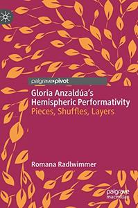 Gloria Anzaldúa's Hemispheric Performativity Pieces, Shuffles, Layers