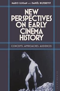 New Perspectives on Early Cinema History Concepts, Approaches, Audiences