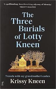 The Three Burials of Lotty Kneen Travels with My Grandmother's Ashes