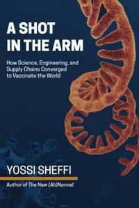 A Shot in the Arm How Science, Engineering, and Supply Chains Converged to Vaccinate the World