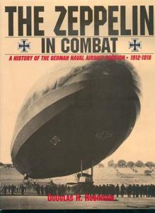 The Zeppelin in Combat A History of the German Naval Airship Division 1912-1918