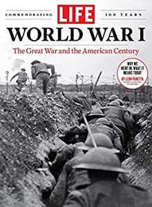 LIFE World War I The Great War and the American Century