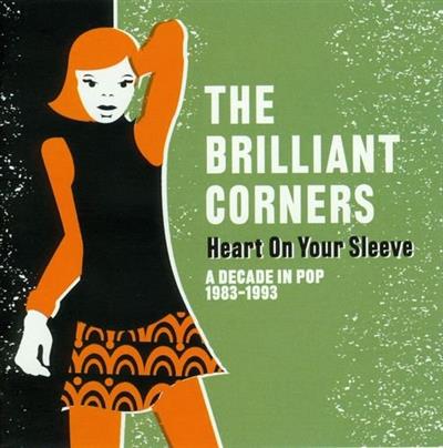 The Brilliant Corners - Heart On Your Sleeve - A Decade In Pop 1983-1993 (Remastered) (2013) MP3