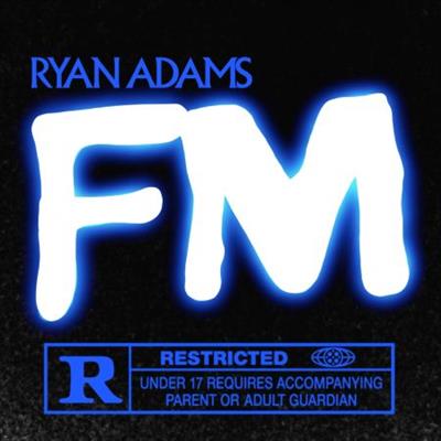 Ryan Adams - FM  (2022/2023)