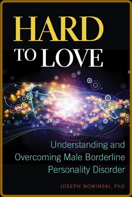 Hard to Love - Understanding and Overcoming Male Borderline Personality Disorder  2e561f499832cf828808de1eda3d3277