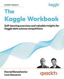 The Kaggle Workbook Self-learning exercises and valuable insights for Kaggle data science competitions 