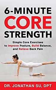 6-Minute Core Strength Simple Core Exercises to Improve Posture, Build Balance, and Relieve Back Pain