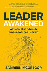 Leader Awakened Why accepting adversity drives power and freedom
