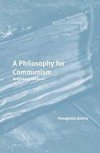 A Philosophy for Communism  Rethinking Althusser (Historical Materialism Book Series, #211)