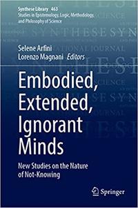 Embodied, Extended, Ignorant Minds New Studies on the Nature of Not-Knowing