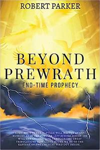 Beyond Prewrath End-Time Prophecy