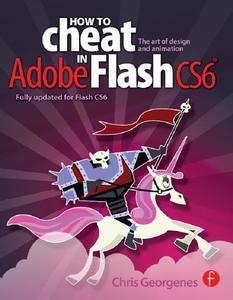 How to Cheat in Adobe Flash CS6 The Art of Design and Animation