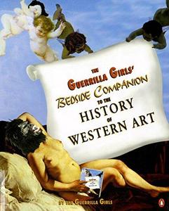 The Guerrilla Girls’ Bedside Companion to the History of Western Art
