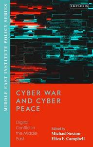 Cyber War and Cyber Peace Digital Conflict in the Middle East (Middle East Institute Policy Series)