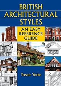British Architectural Styles An Easy Reference Guide (England's Living History)