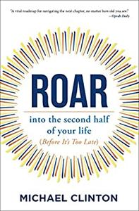 Roar into the second half of your life (before it’s too late)
