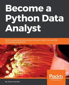 Become a Python Data Analyst Perform exploratory data analysis and gain insight into scientific computing using Python